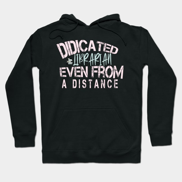 Dedicated Librarian Even From A Distance : Funny Quanrntine Librarian Shirt Hoodie by ARBEEN Art
